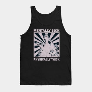 Possum - Mentally Sick Physically Thick Tank Top